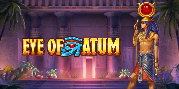 Trik Terstruktur Memelihara Modal Hingga Maxwin di Eye of Atum 