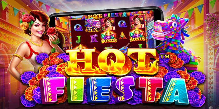 Strategi Bermain Slot Hot Fiesta Agar Cepat Maxwin