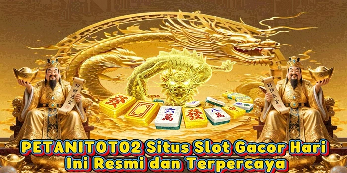 PETANITOTO2: Situs Slot Gacor Hari Ini Resmi dan Terpercaya