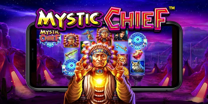 Cara Cerdas Main Slot Mystic Chief Agar Jackpot Mudah Didapat