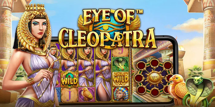 Tips Jitu Menang di Slot Eye Of Cleopatra Dengan Modal Receh