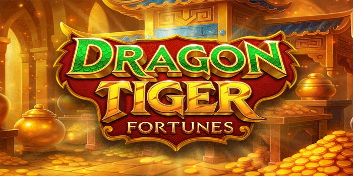 Strategi Slot Dragon Tiger Fortunes Untuk Pemula Agar Maxwin
