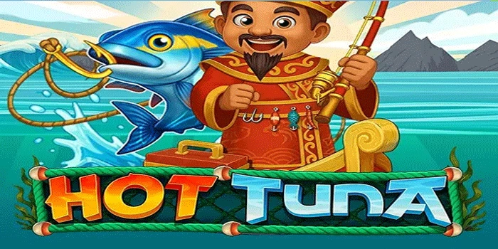 Cara Menilai Slot Hot Tuna Yang Layak Dimainkan atau Ditinggalkan